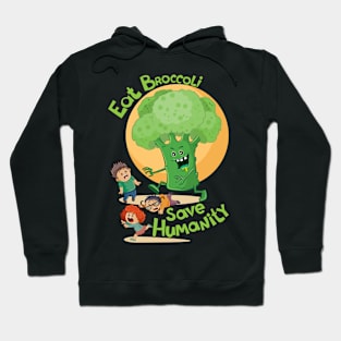 Eat Broccoli Save Humanity Design for Vegetarians Hoodie